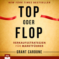 Top oder Flop - Verkaufsstrategien für Marktführer (Ungekürzt) - Grant Cardone - Hörbuch