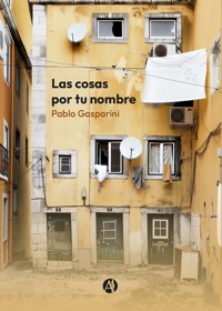 Las cosas por tu nombre - Pablo Gasparini - E-Book