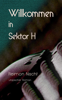 Willkommen in Sektor H - Reimon Nischt - E-Book