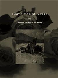 Baree, Son of Kazan - James Oliver Curwood - E-Book
