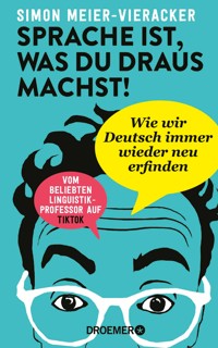 Sprache ist, was du draus machst! - Prof. Dr. Simon Meier-Vieracker - E-Book