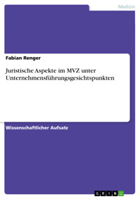 Juristische Aspekte im MVZ unter Unternehmensführungsgesichtspunkten - Fabian Renger - E-Book