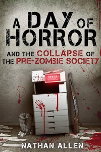 A Day of Horror and the Collapse of the Pre-Zombie Society - Nathan Allen - kostenlos E-Book