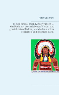 Es war einmal mein Kinderwunsch .... ein Buch mit geschriebenen Worten und gezeichneten Bildern, wo ich dann selber schreiben und zeichnen kann - Peter Oberfrank - E-Book
