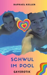 Schwul im Pool - Raphael Keller - E-Book