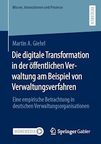 Die digitale Transformation in der öffentlichen Verwaltung am Beispiel von Verwaltungsverfahren - Martin A. Giehrl - E-Book