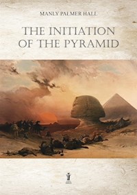 The Initiation of the Pyramid - Manly Palmer Hall - E-Book