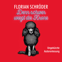 Denn schwer wiegt die Krone - Florian Schröder - Hörbuch