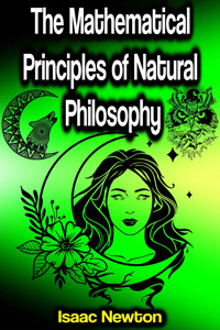The Mathematical Principles of Natural Philosophy - Isaac Newton - E-Book