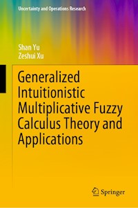 Generalized Intuitionistic Multiplicative Fuzzy Calculus Theory and Applications - Shan Yu - E-Book
