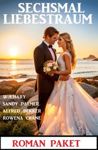 Sechsmal Liebestraum: Roman Paket - Rowena Crane - E-Book