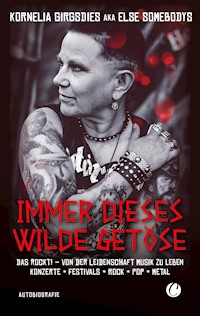 Immer dieses wilde Getöse. Das rockt! Von der Leidenschaft Musik zu leben - Kornelia Girgsdies - E-Book