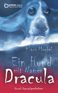 Ein Hund mit Namen Dracula - Klaus Möckel - E-Book