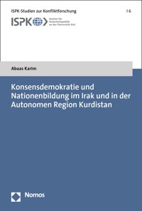 Konsensdemokratie und Nationenbildung im Irak und in der Autonomen Region Kurdistan - Abaas Karim - kostenlos E-Book