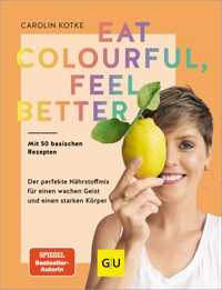 Eat colourful, feel better - Carolin Kotke - E-Book
