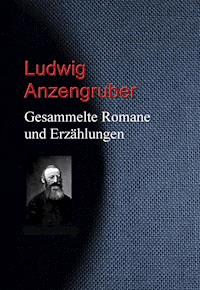 Gesammelte Romane und Erzählungen - Ludwig Anzengruber - E-Book