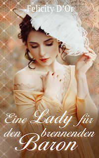 Eine Lady für den brennenden Baron - Felicity D'Or - E-Book