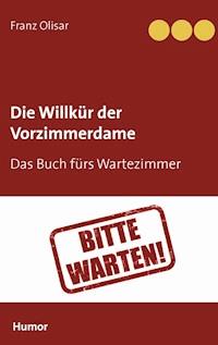Die Willkür der Vorzimmerdame - Franz Olisar - E-Book