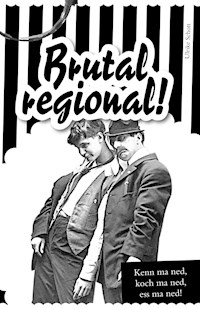 Brutal regional! - Ulrike Schott - E-Book