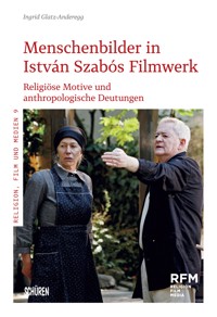 Menschenbilder in István Szabós Filmwerk - Ingrid Glatz - E-Book