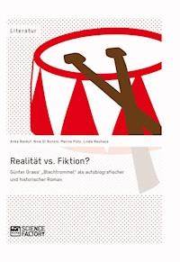Realität vs. Fiktion. Günter Grass' "Blechtrommel" als autobiografischer und historischer Roman - Anke Balduf - E-Book