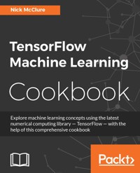 TensorFlow Machine Learning Cookbook - Nick McClure - E-Book