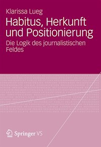 Habitus, Herkunft und Positionierung - Klarissa Lueg - E-Book