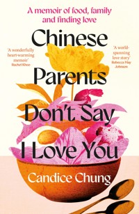 Chinese Parents Don't Say I Love You - Candice Chung - E-Book
