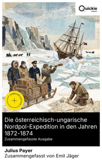 Die österreichisch-ungarische Nordpol-Expedition in den Jahren 1872-1874 (Zusammengefasste Ausgabe) - Julius Payer - E-Book