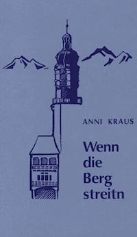Wenn die Berg streitn - Anni Kraus - E-Book