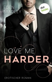Love me harder: Ein Dark-Pleasure-Roman - Band 1 - Eden Bradley - E-Book