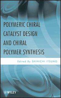 Polymeric Chiral Catalyst Design and Chiral Polymer Synthesis - - E-Book