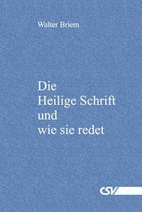 Die Heilige Schrift und wie sie redet - Walter Briem - E-Book