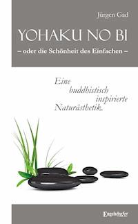 Yohaku no bi – oder die Schönheit des Einfachen – eine buddhistisch inspirierte Naturästhetik - Jürgen Gad - E-Book