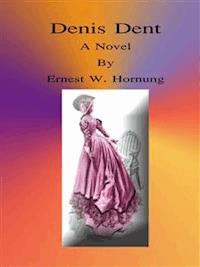 Denis Dent: A Novel - Ernest W. Hornung - E-Book