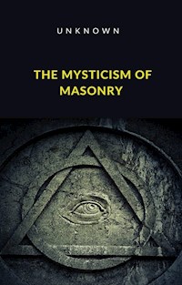 The Mysticism of Masonry (translated) - Unknown - E-Book