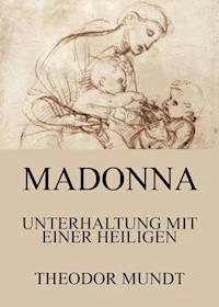 Madonna - Unterhaltung mit einer Heiligen - Theodor Mundt - E-Book