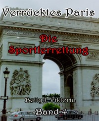 Verrücktes Paris Band 4 - Betty J. Viktoria - E-Book