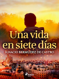 Una vida en siete días - Ignacio Bermúdez de Castro - E-Book