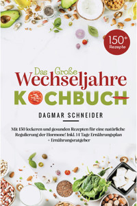 Das große Wechseljahre Kochbuch inklusive 14-Tage-Ernährungsplan & Ratgeber für Frauen ab 40 - Dagmar  Schneider - E-Book