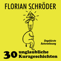 30 unglaubliche Kurzgeschichten - Florian Schröder - Hörbuch
