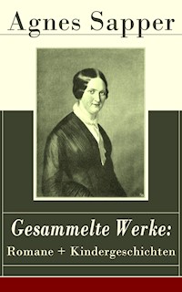Gesammelte Werke: Romane + Kindergeschichten - Agnes Sapper - E-Book