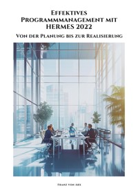 Effektives Programmmanagement mit HERMES 2022 - Franz von Arx - E-Book