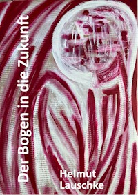 Der Bogen in die Zukunft - Helmut Lauschke - E-Book