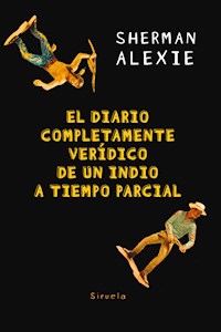 El diario completamente verídico de un indio a tiempo parcial - Sherman Alexie - E-Book