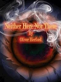 Neither Here Nor There - Oliver Herford - E-Book