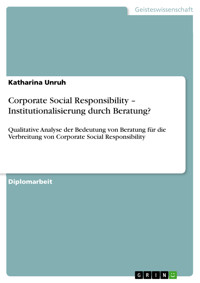 Corporate Social Responsibility – Institutionalisierung durch Beratung? - Katharina Unruh - E-Book