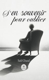 S’en souvenir pour oublier - Saïd Ghazal - E-Book