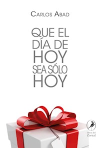 Que el día de hoy sea sólo hoy - Carlos Abad - E-Book