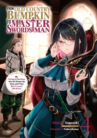 From Old Country Bumpkin to Master Swordsman: My Hotshot Disciples Are All Grown Up Now, and They Won't Leave Me Alone Volume 4 - Shigeru Sagazaki - E-Book